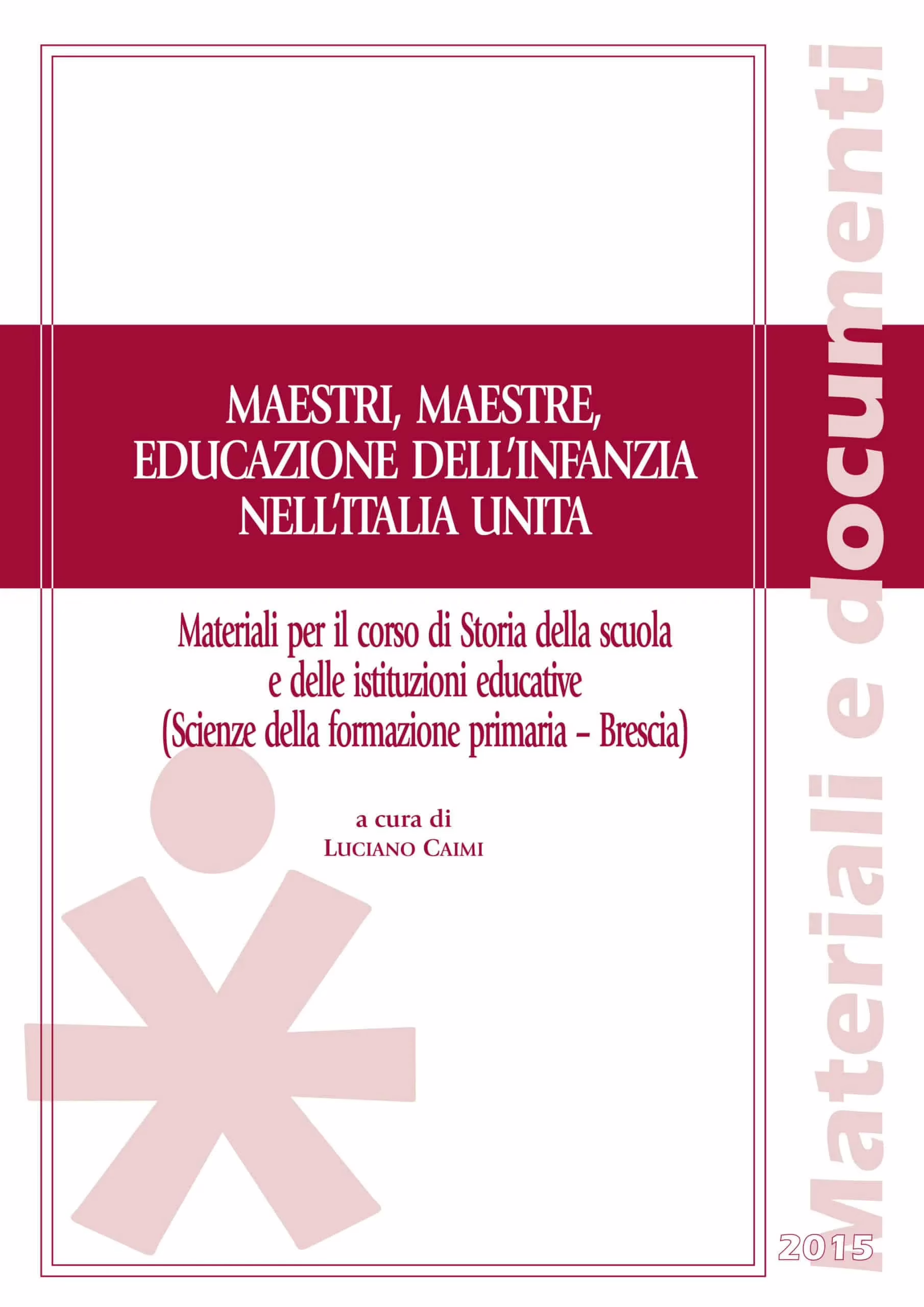 Copertina del libro Maestri, Maestre, Educazione dell'Infanzia nell'Italia Unita a cura di Luciano Caimi, edito nel 2015.